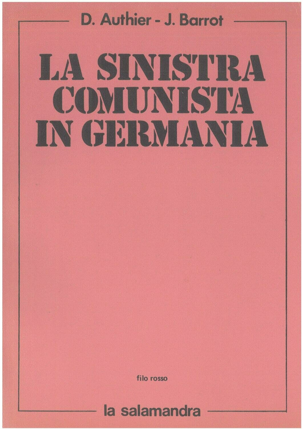 Authier D. / Barrot J.- LA SINISTRA COMUNISTA IN GERMANIA 1918-1921