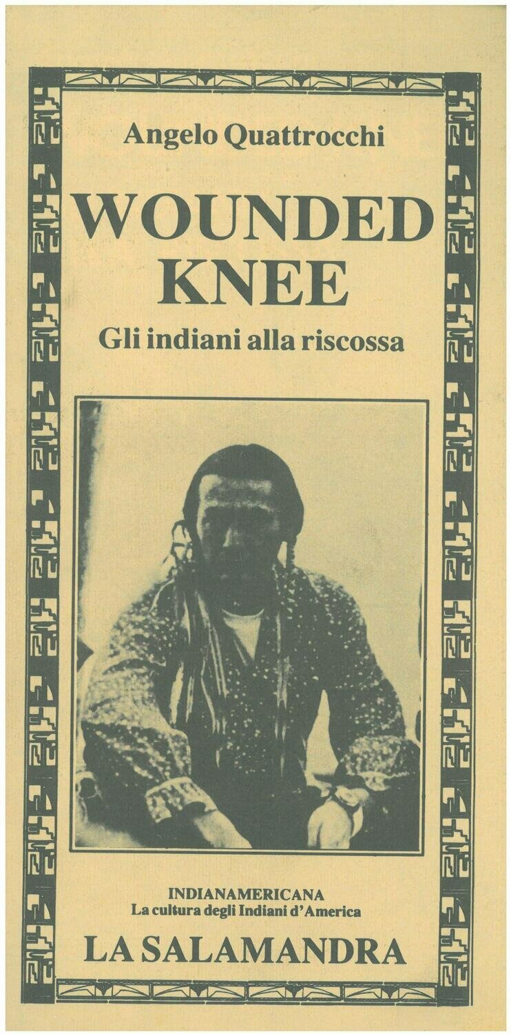 Quattrocchi A. - WOUNDED KNEE. Gli indiani alla riscossa