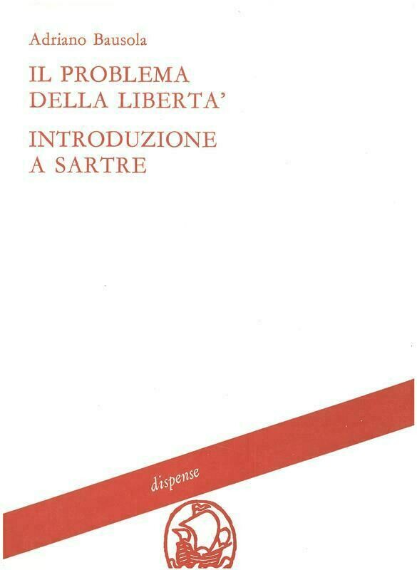 Bausola Adriano; Criniti N. -  Il problema della libertà. Introduzione a Sartre