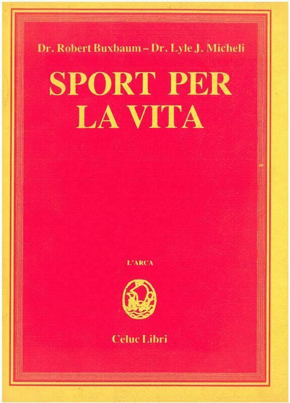 Buxbaum Robert; Michel J. Lyle; Gorini R.  ; Prato Gualteroni A. - Sport per la vita
