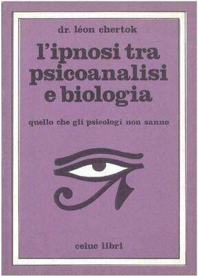 Chertok Le'on; Gorini R. ; Pizzorno M. - L'ipnosi tra psicoanalisi e biologia. Quello che gli psicologi non sanno