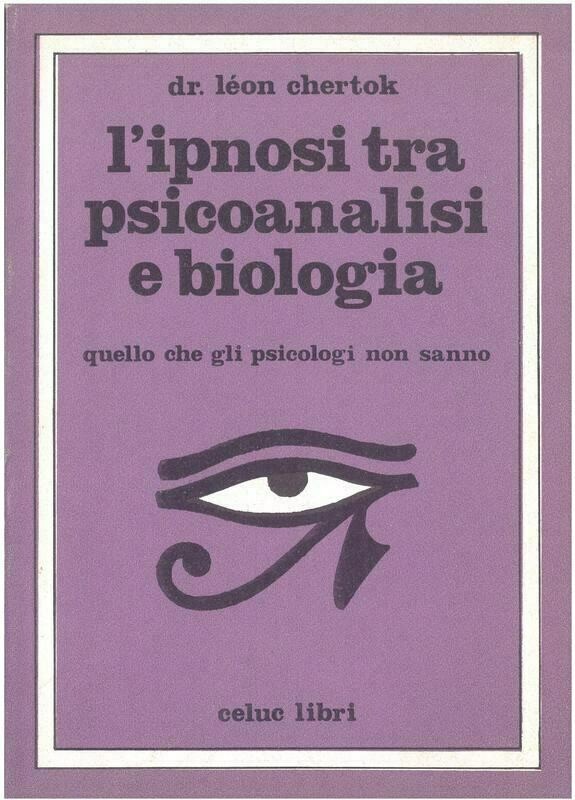 Chertok Le'on; Gorini R. ; Pizzorno M.   - L'ipnosi tra psicoanalisi e biologia. Quello che gli psicologi non sanno