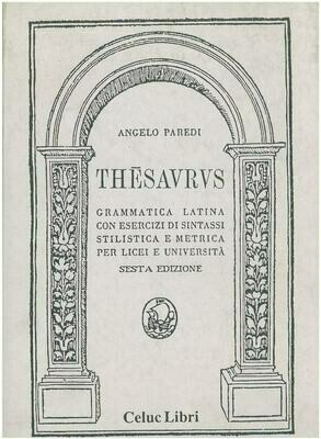 Paredi Angelo - The'saurus. Grammatica latina con esercizi di sintassi stilistica e metrica. Per i Licei e le Università Paredi Angelo - The'saurus. Grammatica latina con esercizi di sintassi stilistica e metrica. Per i Licei e le Università