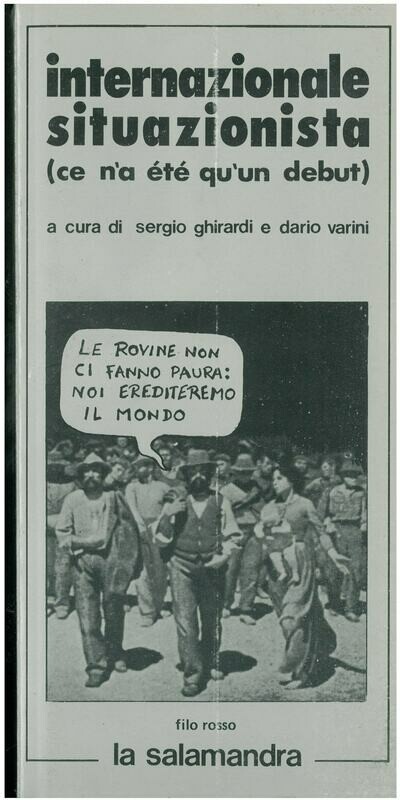 Ghirardi S. / Varini D.- (a cura di)- INTERNAZIONALE SITUAZIONISTA. (Ce n'a e'te' qu'un debut)