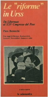 Bernocchi P. - LE RIFORME IN URSS. Da Liberman al XXV Congresso dei Pcus- (con saggi di: Birman- Kantorovich- Leontev- Novozhilov- Omarov e altri)