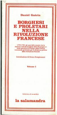 Guerin D.- BORGHESI E PROLETARI NELLA RIVOLUZIONE FRANCESE. 1793-1795 Vol. I