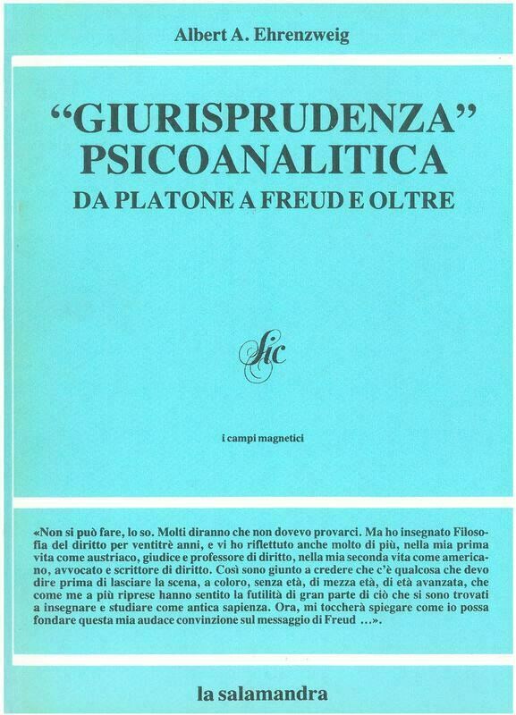 Ehrenzweigh A. A.- GIURISPRUDENZA PSICOANALITICA. Da Platone a Freud e oltre. Prefazione di G. Contri