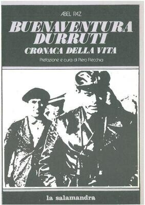 Paz A.- BUENAVENTURA DURRUTI. Cronaca della vita. Prefazione e cura di P. Flecchia