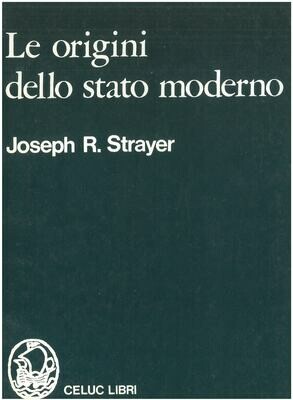 Strayer R. Joseph; Porro A. - Le origini dello Stato moderno Strayer R. Joseph; Porro A. - Le origini dello Stato moderno