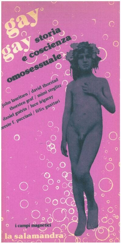 GAY GAY. Storia e coscienza omosessuale. (Scritti di: T. Graf- F. Guattari- D. Gue'rin- L. Irigaray- J. Lauritsen- O. F. Pucciani- M. Steglitz- D. Thorstad)-