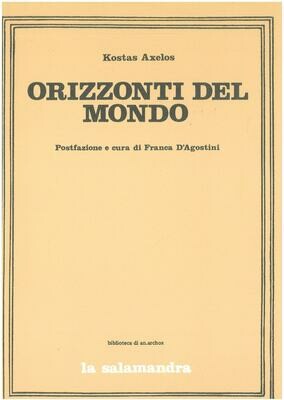 Axelos K.- ORIZZONTI DEL MONDO. Postfazione e cura di F. D'Agostini