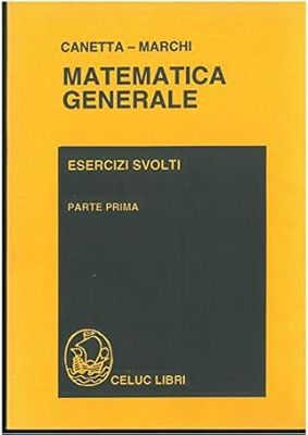 Canetta Pietro; Marchi Mario - Matematica generale. Esercizi svolti. Parte Prima