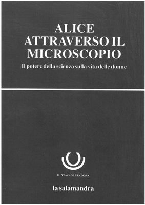 Brighton Women and Science Group (a cura di)- ALICE ATTRAVERSO IL MICROSCOPIO. Il potere della scienza sulla vita delle donne