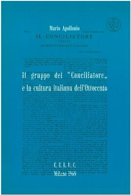 Apollonio Mario - Il gruppo del «Conciliatore» e la cultura italiana dell'Ottocento Apollonio Mario - Il gruppo del «Conciliatore» e la cultura italiana dell'Ottocento