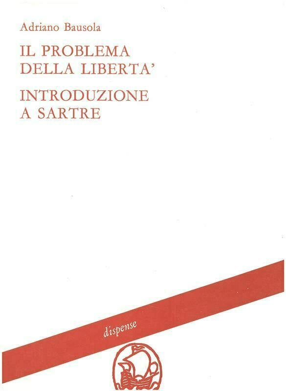 Bausola Adriano; Criniti N. -  Il problema della libertà. Introduzione a Sartre