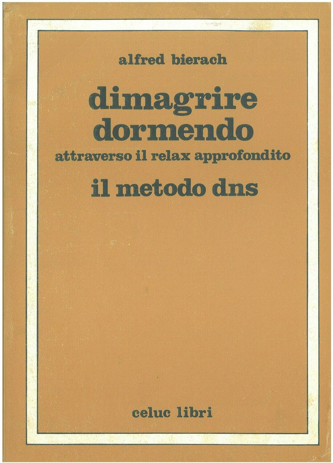 Bierach Alfred; Gorini R.  ; Traeger G.   - Dimagrire dormendo attraverso il relax approfondito. Il metodo DNS
