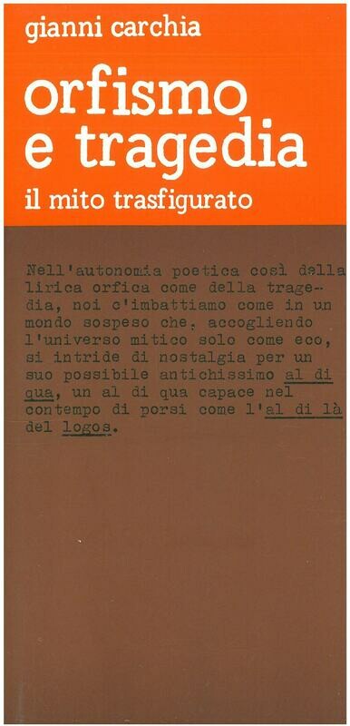 Carchia Gianni - Orfismo e tragedia. Il mito trasfigurato
