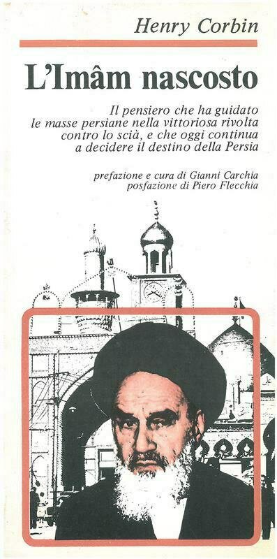 Corbin Henry - L'Imam nascosto. Il pensiero che ha guidato le masse persiane nella vittoriosa rivolta contro lo scià, e che oggi continua a decidere il destino della Persia