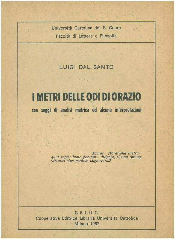 Dal Santo Luigi - I metri delle Odi di Orazio. Con saggi di analisi metrica e alcune interpretazioni Dal Santo Luigi - I metri delle Odi di Orazio. Con saggi di analisi metrica e alcune interpretazioni