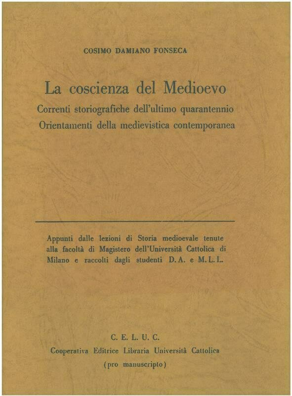 Fonseca Cosimo Damiano - La coscienza del Medioevo. Correnti storiografiche dell'ultimo quarantennio. Orientamenti della medievalistica contemporanea Fonseca Cosimo Damiano - La coscienza del Medioevo. Correnti storiografiche dell'ultimo quarantennio. Orientamenti della medievalistica contemporanea