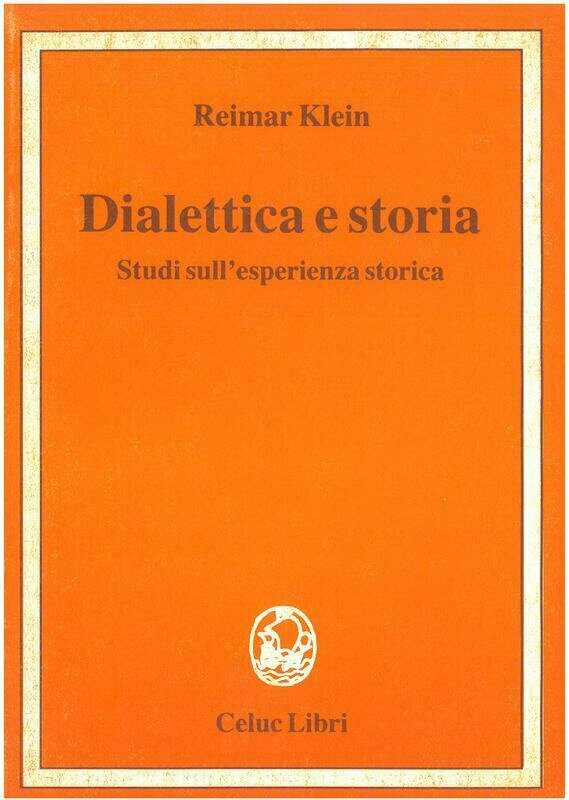 Klein Reimar - Dialettica e storia. Studi sullesperienza storica Klein Reimar - Dialettica e storia. Studi sullesperienza storica