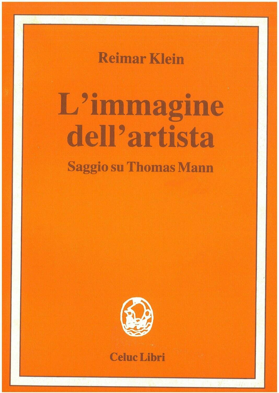 Klein Reimar - L'immagine dell'artista. Saggio su Thomas Mann Klein Reimar - L'immagine dell'artista. Saggio su Thomas Mann