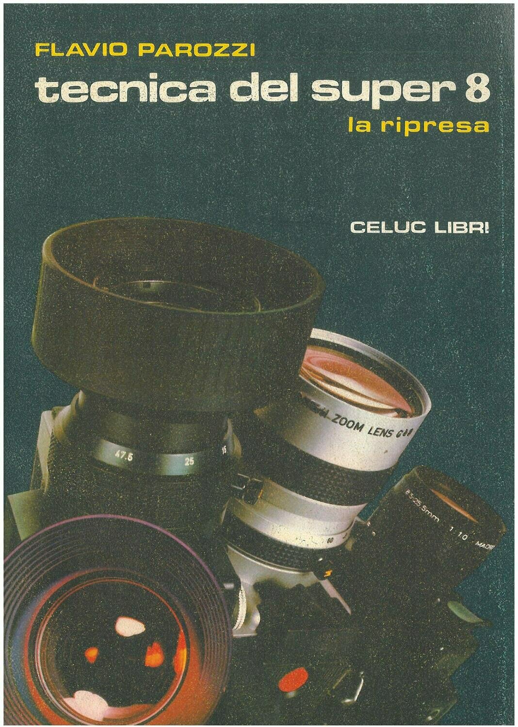 Parozzi Flavio - Tecnica del super 8. La ripresa Parozzi Flavio - Tecnica del super 8. La ripresa