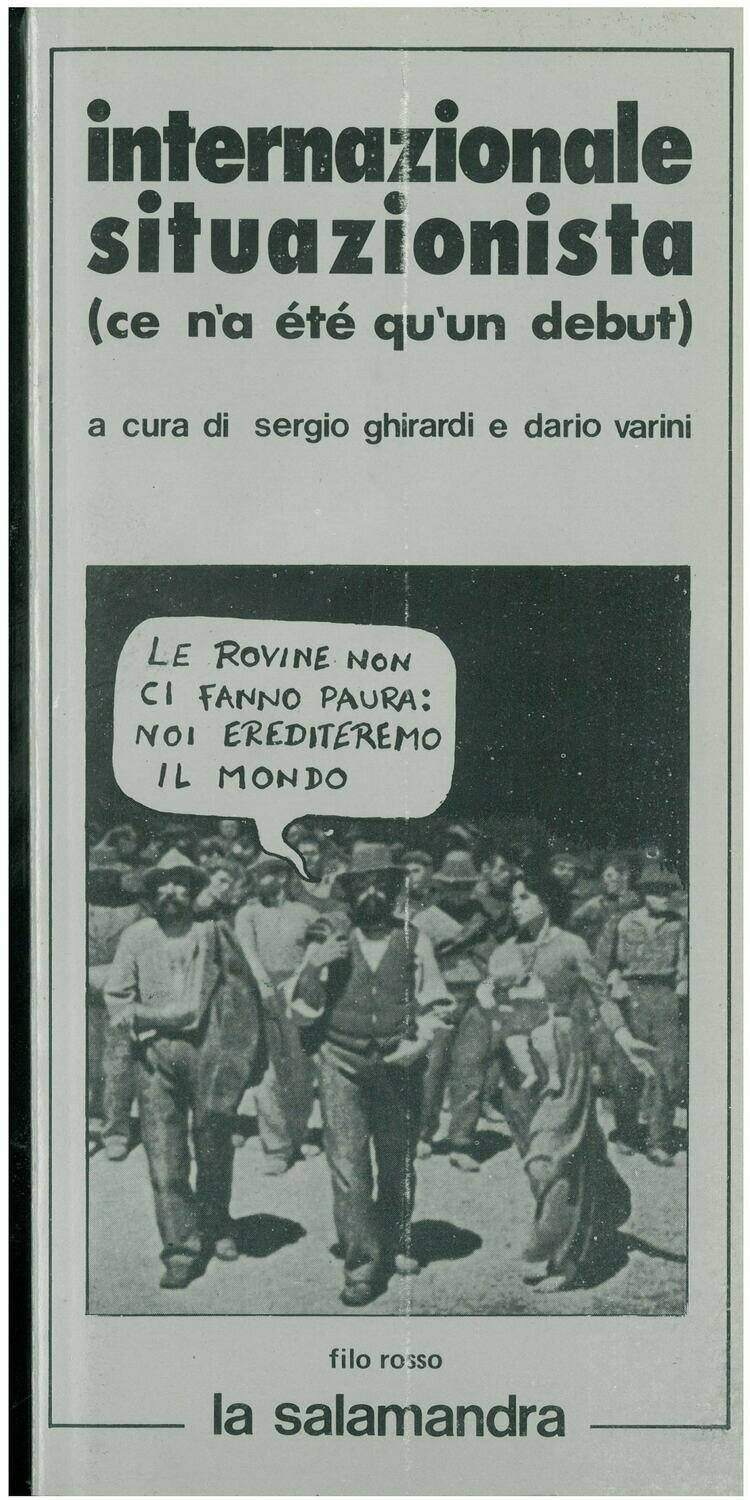 (a cura di) Ghirardi S. / Varini D. -  INTERNAZIONALE SITUAZIONISTA. (Ce n'a e'te' qu'un debut)
