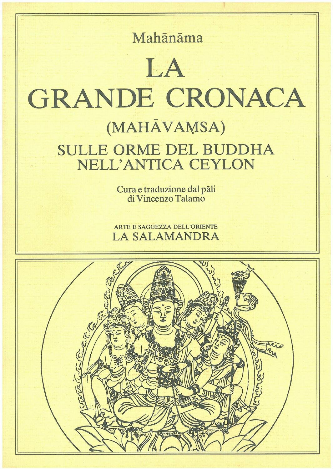 Mahanama - LA GRANDE CRONACA (Mahàvamsa). Sulle orme del Buddha nell'antica Ceylon. Cura e traduzione dal pàli di V. Talamo