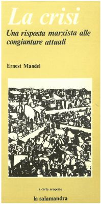 Mandel E. - LA CRISI. Una risposta marxista alle congiunture attuali Mandel E. - LA CRISI. Una risposta marxista alle congiunture attuali