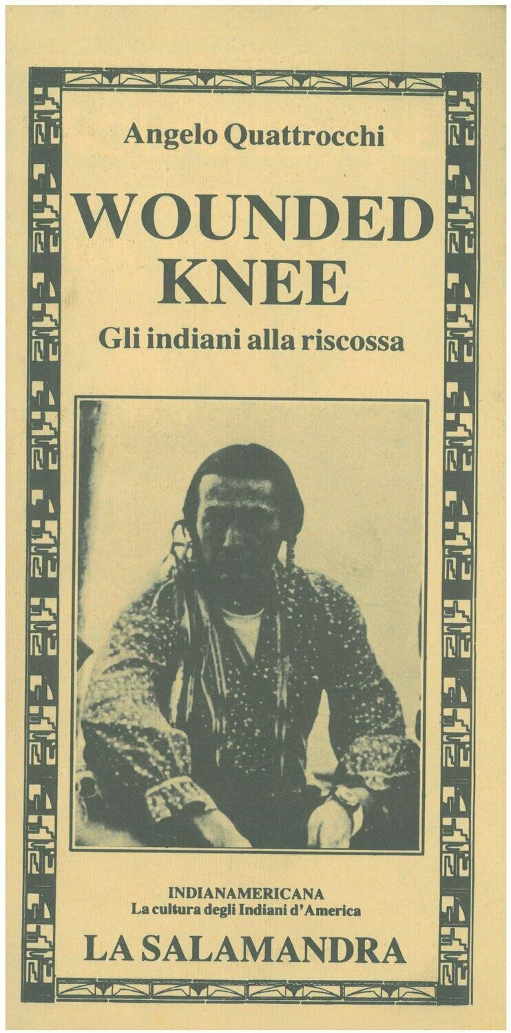 Quattrocchi A. - WOUNDED KNEE. Gli indiani alla riscossa Quattrocchi A. - WOUNDED KNEE. Gli indiani alla riscossa