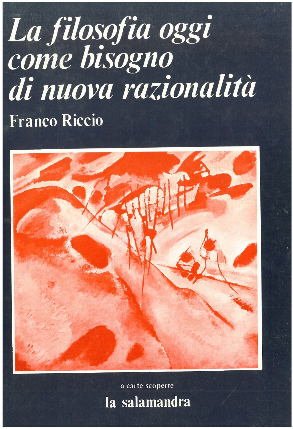 Riccio F. - LA FILOSOFIA OGGI COME BISOGNO DI NUOVA RAZIONALITA' Riccio F. - LA FILOSOFIA OGGI COME BISOGNO DI NUOVA RAZIONALITA'
