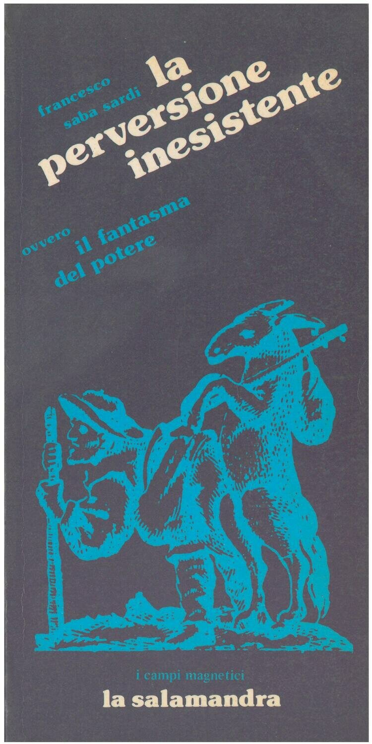 Saba Sardi F. - LA PERVERSIONE INESISTENTE ovvero il fantasma del potere Saba Sardi F. - LA PERVERSIONE INESISTENTE ovvero il fantasma del potere
