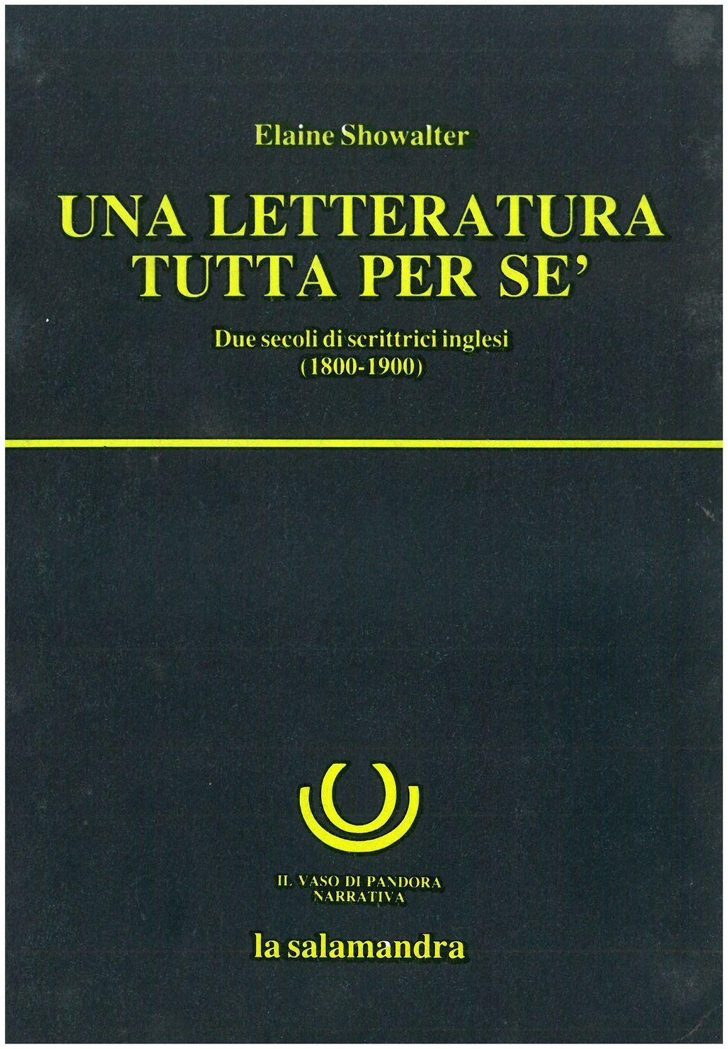 Showalter E. - Una letteratura tutta per Sè. Due secoli di scrittrici inglesi (1800-1900) Showalter E. - Una letteratura tutta per Sè. Due secoli di scrittrici inglesi (1800-1900)