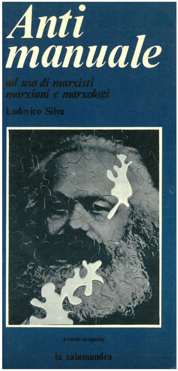 Silva L. - ANTIMANUALE. Ad uso di marxisti marxiani e marxologi Silva L. - ANTIMANUALE. Ad uso di marxisti marxiani e marxologi