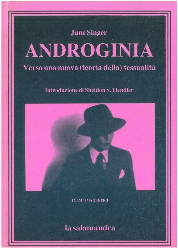 Singer J. - ANDROGINIA. Verso una nuova (teoria della) sessualità. Introduzione di Sheldon S. Hendler Singer J. - ANDROGINIA. Verso una nuova (teoria della) sessualità. Introduzione di Sheldon S. Hendler