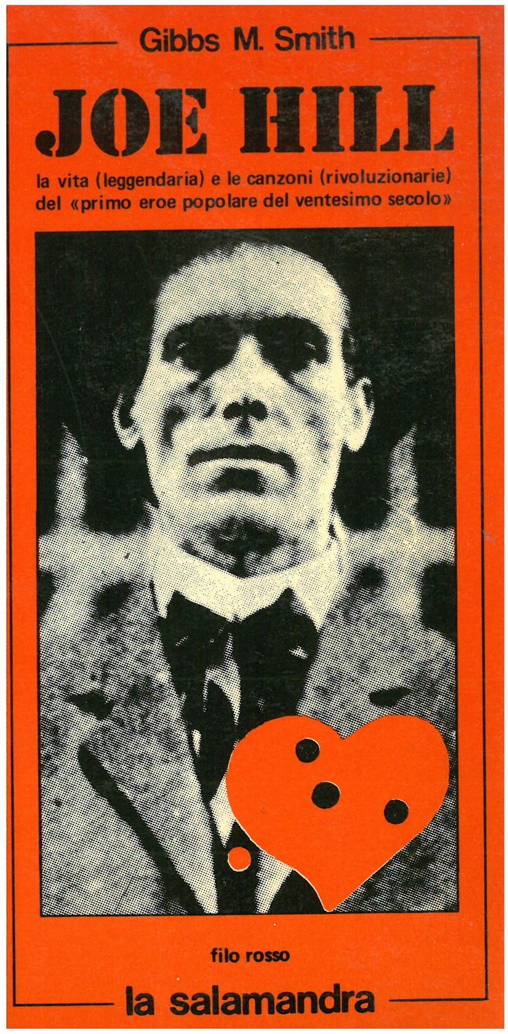 Smith G. M. - JOE HILL. La vita (leggendaria) e le canzoni (rivoluzionarie) del Smith G. M. - JOE HILL. La vita (leggendaria) e le canzoni (rivoluzionarie) del "primo eroe popolare del ventesimo secolo". Introduzione di J. Kornbluh