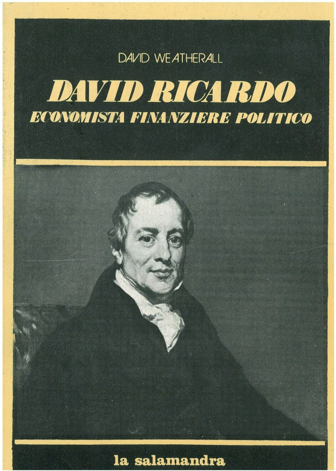 Weatherall D. - DAVID RICARDO. Economista finanziere politico Weatherall D. - DAVID RICARDO. Economista finanziere politico