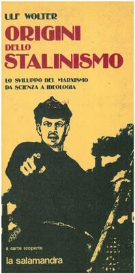 Wolter U. - ORIGINI DELLO STALINISMO. Lo sviluppo del marxismo da scienza a ideologia Wolter U. - ORIGINI DELLO STALINISMO. Lo sviluppo del marxismo da scienza a ideologia