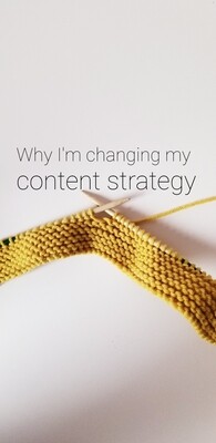 Why I&#39;m changing my content strategy
