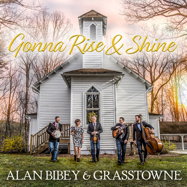 Alan Bibey &amp; Grasstowne - &quot;Gonna Rise &amp; Shine&quot;