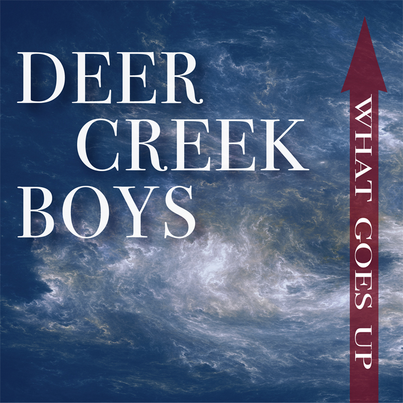Deer Creek Boys - What Goes Up