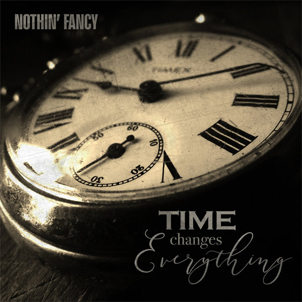 Nothin' Fancy - Time Changes Everything