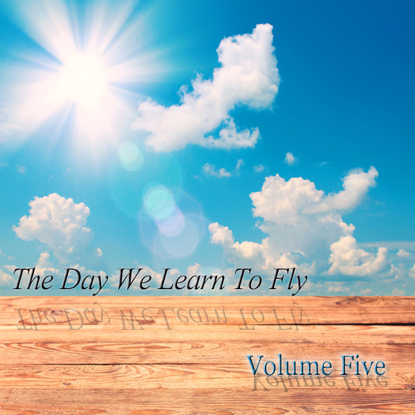 Volume Five - The Day We Learn To Fly
