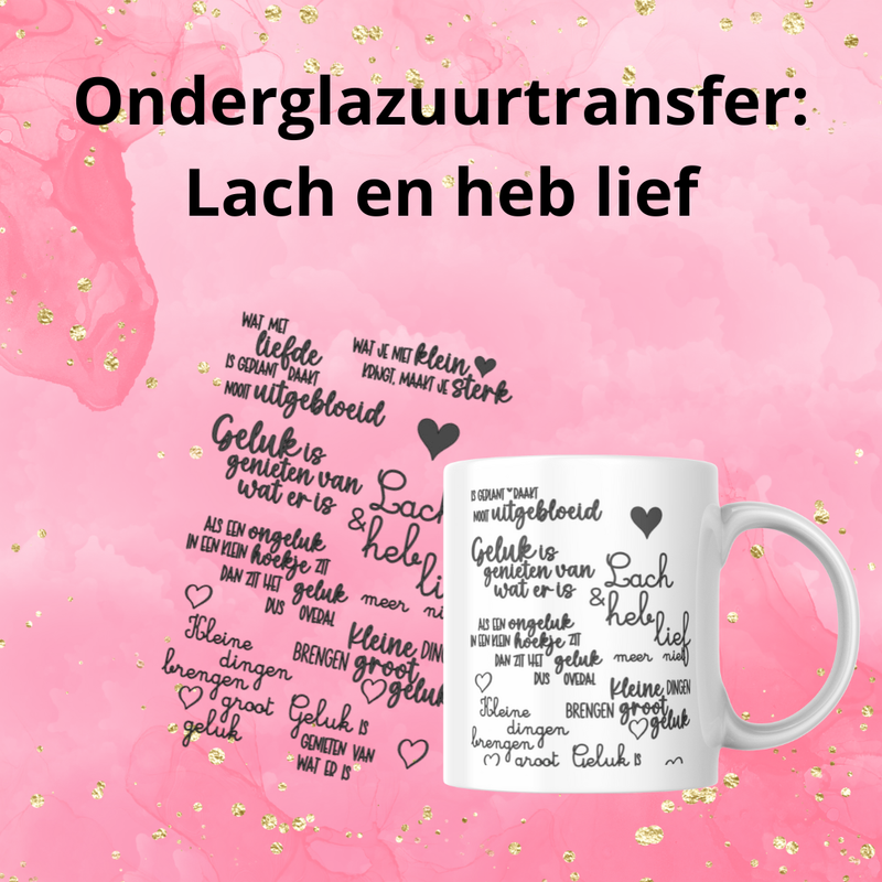 Onderglazuurtransfer A4: Lach en heb lief