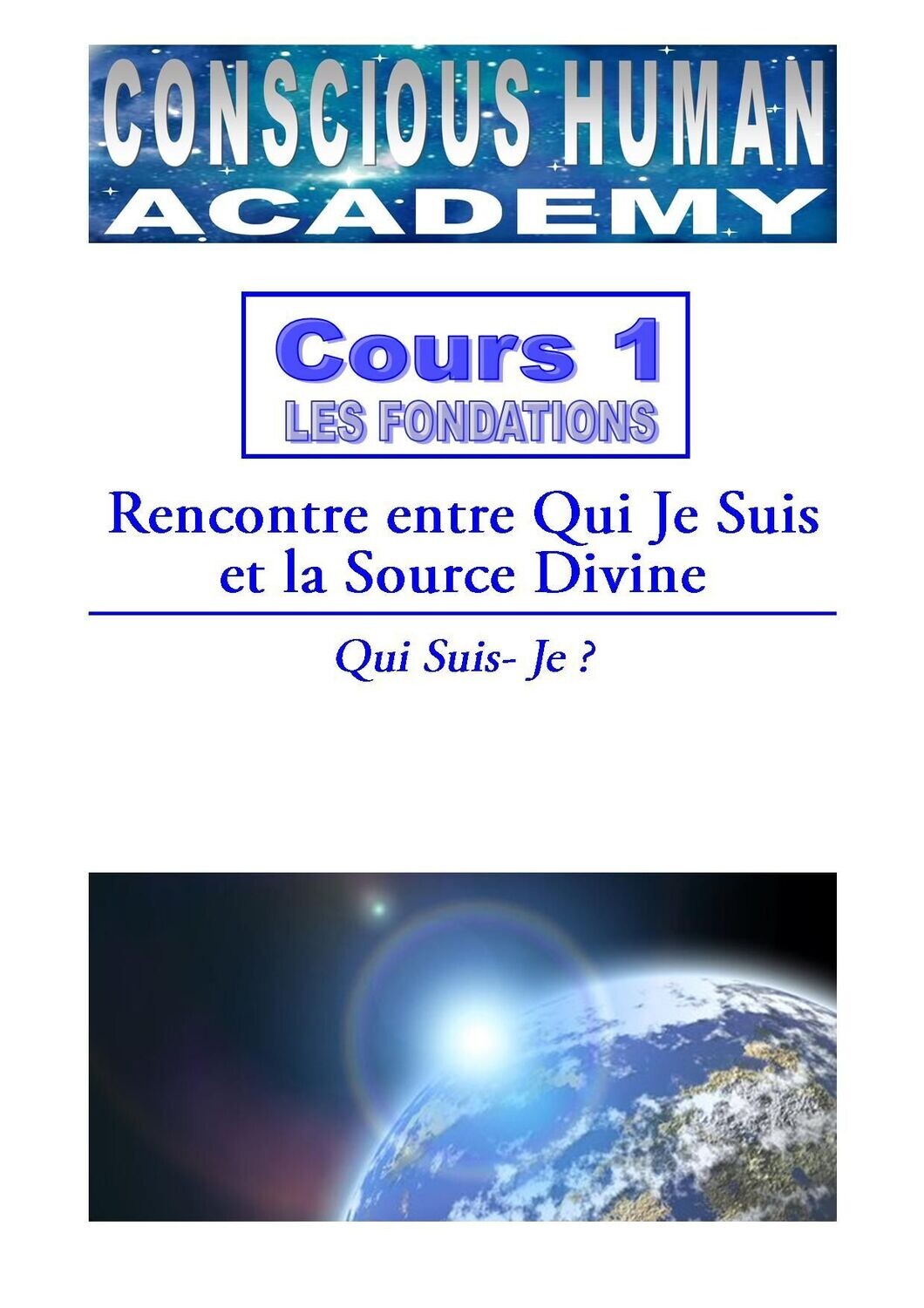 Cours 1 - FONDATIONS
Rencontre entre Qui Je Suis et la Source Divine :
Qui suis je ?