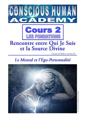 Cours 2 - FONDATIONS Rencontre entre Qui Je Suis et la Source Divine : Le Mental et l'Ego-personnalité Cours 2 - FONDATIONS Rencontre entre Qui Je Suis et la Source Divine : Le Mental et l'Ego-personnalité