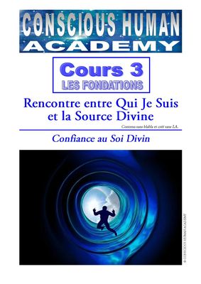 Cours 3 - FONDATIONS Rencontre entre Qui Je Suis et la Source Divine : Confiance au Soi Divin Cours 3 - FONDATIONS Rencontre entre Qui Je Suis et la Source Divine : Confiance au Soi Divin
