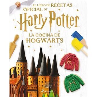 LA COCINA DE HOGWARTS: EL LIBRO DE RECETAS OFICIAL DE HARRY POTTER