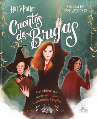 HARRY POTTER: CUENTOS DE BRUJAS LAS CHICAS QUE DEJARON SU HUELLA EN EL MUNDO MAGICO